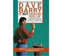 Dave Barry Is Not Making This Up Dave Barry (Auteur)