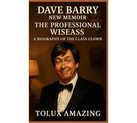 Dave Barry New Memoir | The professional wiseass: A Biography Of The Class Clown