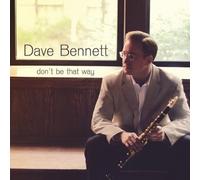 Dave Bennett - Dont Be That Way