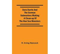 Dave Darrin And The German Submarines Making A Clean-Up Of The Hun Sea Monsters