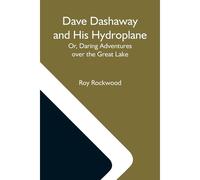 Dave Dashaway And His Hydroplane; Or, Daring Adventures Over The Great Lake
