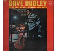 DAVE DUDLEY - oh lonesome me/seven lonely days LP