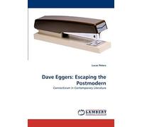 Dave Eggers: Escaping The Postmodern