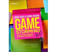 Gamestorming 2.0 – Manuel actualisé pour innovateurs, faiseurs de règles et agents du changement