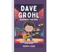 Dave Grohl Biography For Kids: The Drummer Who Never Gave Up - From Nirvana’s Beat to Foo Fighters’ Dream of Rocking the World