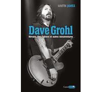 Dave Grohl - Nirvana, Foo Fighters Et Autres Mésaventures
