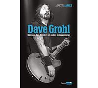 Dave Grohl - Nirvana, Foo Fighters et autres mésaventures