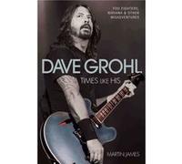 Dave Grohl Times Like His Foo Fighters Nirvana Other Misadventures by Martin James Inconnu (Auteur)