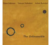 Dave Liebman, Adam Rudolph, Tatsuya Nakatani The Unknowable (Vinyl) 12" Album