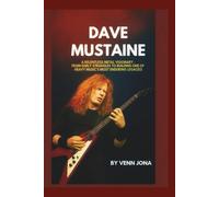 Dave Mustaine: A Relentless Metal Visionary - From Early Struggles to Building One of Heavy Music’s Most Enduring Legacies