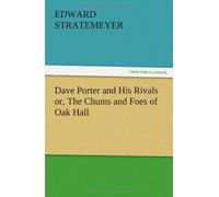 Dave Porter And His Rivals Or, The Chums And Foes Of Oak Hall