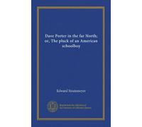 Dave Porter in the far North; or, The pluck of an American schoolboy