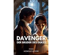 Davenger - Der Bruder des Dukes: Eine Regency Romance über Pflicht, Leidenschaft und das Ringen um das eigene Glück. Für alle Fans historischer Liebesromane.