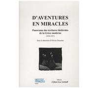 D'aventures En Miracles - Panorama Des Écritures Théâtrales De La Grèce Moderne (1830-1957)