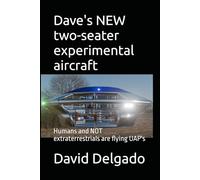 Dave's NEW two-seater experimental aircraft: Humans and NOT extraterrestrials are flying UAP's