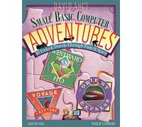 David Ahl's Small Basic Computer Adventures - 25th Annivesary Edition - 10 Treks & Travels Through Time & Space