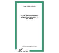 David Alfaro Siqueiros Muralisme mexicain et politique - Xavier Treuiller-Schlachter - L'harmattan - broché - Biographie
