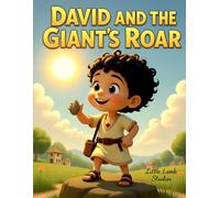 David and the Giant’s Roar: A Boy’s Mighty Faith: A Christian Children’s Story About Courage, Faith, and Trusting God When You Feel Small