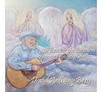 David Anthony Berg - I'll Teach The Angels Some Sad Country Songs