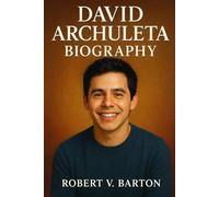 David Archuleta Biography: The Voice That Broke Free: Faith, Fame, and Finding Himself