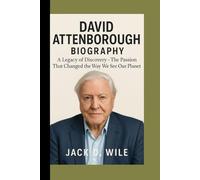 DAVID ATTENBOROUGH BIOGRAPHY: A Legacy of Discovery - The Passion That Changed the Way We See Our Planet