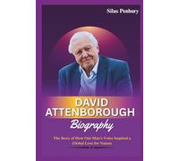 David Attenborough Biography: The Story of How One Man's Voice Inspired a Global Love for Nature