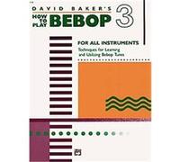 David Baker's How to Play Bebop 3 David Baker (Auteur)