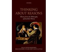 Thinking about Reasons: Themes from the Philosophy of Jonathan Dancy Collectif Collectif (Auteur)