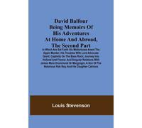 David Balfour Being Memoirs Of His Adventures At Home And Abroad, The Second Part
