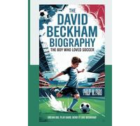 DAVID BECKHAM Kids’ Biography: The Boy Who Loved Soccer