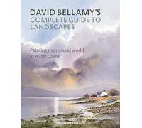 David Bellamy's Complete Guide to Landscapes: Painting the Natural World in Watercolour
