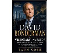 DAVID BONDERMAN THE VISIONARY INVESTOR: Inside The Life, Deals, and Legacy of the Billionaire Who Helped Shape Modern Private Equity