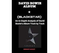 David Bowie Album -Blackstar Every Song- An In-Depth Analysis of David Bowie's Album Track by Track