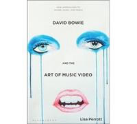 David Bowie and the Art of Music Video by Perrott & Dr. Lisa University of Waikato & New Zealand Perrott Dr. Lisa University of Waikato New Zealand (Auteur)