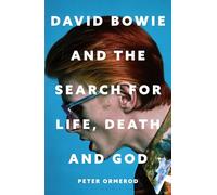 David Bowie and the Search for Life, Death and God: A spiritual meditation on his music and creativity