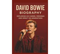 DAVID BOWIE BIOGRAPHY: Exploring His Career, Personas, and Impact on Generations