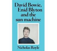 David Bowie Enid Blyton and the Sun Machine by Nicholas Royle Nicholas Royle (Auteur)