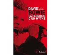David Bowie - La Fabrique D'un Mythe