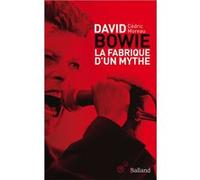 David Bowie - La fabrique d'un mythe Cédric Moreau (Auteur)