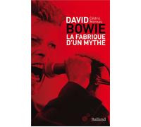 David Bowie - La fabrique d'un mythe - Cédric Moreau - Balland - broché - Autobiographie