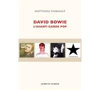 David bowie - l'avant-garde pop - Thibault Matthieu - Le Mot Et Le Reste - broché - Biographie