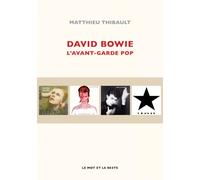 David bowie - l'avant-garde pop - Thibault Matthieu - Le Mot Et Le Reste - broché - Biographie