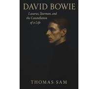 David Bowie: Lazarus, Starman, and the Constellation of a Life
