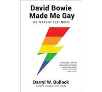 David Bowie Made Me Gay by Darryl W. Bullock Darryl W. Bullock (Auteur)