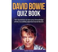 David Bowie Quiz Book: 101 Questions To Test Your Knowledge Of David Bowie