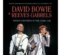 David Bowie & Reeves Gabrels - David Bowie & Reeves Gabrels - Always Crashing In The Same Car (Original Radio Broadcast Recording Berkeley, USA /September 16, 19