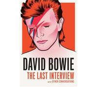 David Bowie: The Last Interview: and Other Conversations