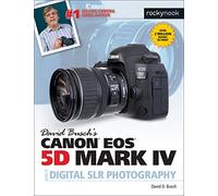 David Busch’s Canon EOS 5D Mark IV Guide to Digital SLR Photography