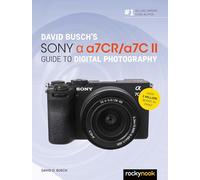 David Busch’s Sony Alpha A7cr/A7c II Guide to Digital Photography