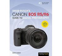 David Busch's Canon EOS R5/R6 Guide to Digital Photography